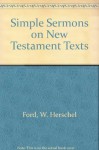 Simple Sermons on New Testament Texts - W. Herschel Ford