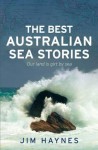 The Best Australian Sea Stories: Our Land Is Girt by Sea - Jim Haynes