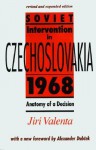 Soviet Intervention in Czechoslovakia, 1968: Anatomy of a Decision - Jiri Valenta