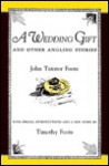 A Wedding Gift: And Other Angling Stories - John Taintor Foote