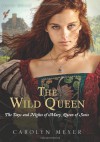 The Wild Queen: The Days and Nights of Mary Queen of Scots - Carolyn Meyer