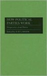 How Political Parties Work: Perspectives from Within - Kay Lawson