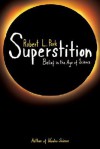 Superstition: Belief in the Age of Science - Robert Park