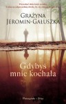 Gdybyś mnie kochała - Grażyna Jeromin-Gałuszka