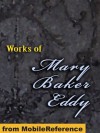 Works of Mary Baker Eddy. Science and Health, with Key to the Scriptures, No and Yes, Rudimental Divine Science, Poems & more (Mobi Collected Works) - Mary Baker Eddy