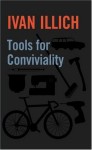 Tools for Conviviality - Ivan Illich