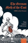 The German Myth of the East: 1800 to the Present - Vejas Gabriel Liulevicius