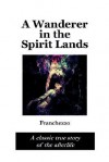 A Wanderer in the Spirit Lands - Franchezzo, A. Farnese