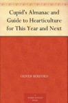 Cupid's Almanac and Guide to Hearticulture for This Year and Next - Oliver Herford, John Cecil Clay