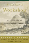 Evolution's Workshop: God & Science on the Galápagos Islands - Edward J. Larson