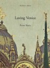 Loving Venice - Petr Král, Christopher Moncrieff, Christopher Moncrieff