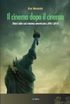 Il cinema dopo il cinema. Dieci idee sul cinema americano 2001-2010 - Roy Menarini