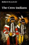 The Crow Indians - Robert Harry Lowie