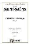 Christmas Oratorio, Op. 12: Satb with Ssatbar Soli (Orch.) (Latin, English Language Edition) - Camille Saint-Saëns