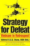 Strategy for Defeat: Vietnam in Retrospect - Ulysses S. Grant Sharp Jr.