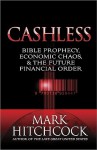 Cashless: Bible Prophecy, Economic Chaos, & the Future Financial Order - Mark Hitchcock