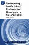 Understanding Interdisciplinary Challenges and Opportunities in Higher Education: Ashe Higher Education Report, Volume 35, Number 2 - AEHE, Karri A. Holley