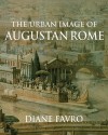 The Urban Image of Augustan Rome - Diane Favro