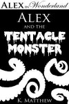 Alex and the Tentacle Monster - K. Matthew