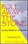 Roll Away the Stone: Saving America's Children - Frederick Taylor