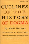 Outlines of the History of Dogma - Adolf Harnack, Edwin Knox Mitchell