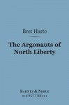 Argonauts of North Liberty (Barnes & Noble Digital Library) - Bret Harte