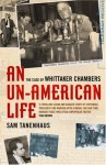 An Un-American Life: The Case of Whittaker Chambers - Sam Tanenhaus