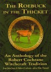 The Roebuck in the Thicket: An Anthology of the Robert Cochrane Witchcraft Tradition - Evan John Jones, Robert Cochrane, Michael Howard