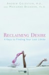 Reclaiming Desire: 4 Keys to Finding Your Lost Libido - Andrew Goldstein, Marianne Brandon