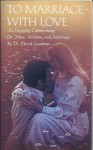 To Marriage with Love; An Engaging Commentary on Man, Woman, and Marriage - David Goodman, Pamela Duarte