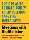 Meetings With The Minister: Five Children's Authors On The National Literacy Strategy - Chris Powling, Bernard Ashley, Philip Pullman, Anne Fine, Jamila Gavin