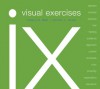 ix visual exercises - Cheryl Ball, Kristin L. Arola