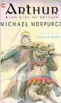Arthur High King Of Britain - Michael Morpurgo