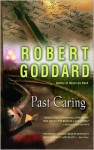 Past Caring - Robert Goddard