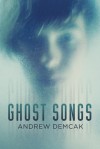 Ghost Songs - Andrew Demcak