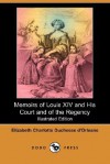 Memoirs of Louis XIV and His Court and of the Regency (Illustrated Edition) (Dodo Press) - Charlotte-Elisabeth d'Orléans