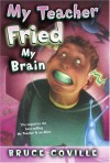 My Teacher Fried My Brains (My Teacher Books) - Bruce Coville, John Pierard