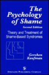 Psychology of Shame: Theory and Treatment of Shame-Based Syndromes - Gershen Kaufman