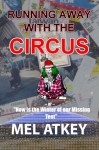 Running Away with the Circus (Or, Now Is the Winter of Our Missing Tent) - Mel Atkey