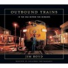 Outbound Trains: In the Era Before the Mergers - Jim Boyd