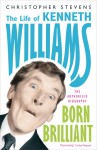 Born Brilliant - The Life of Kenneth Williams - Christopher Stevens