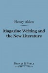 Magazine Writing and the New Literature (Barnes & Noble Digital Library) - Henry Mills Alden