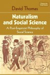 Naturalism And Social Science: A Post Empiricist Philosophy Of Social Science - David Thomas