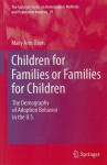 Children for Families or Families for Children: The Demography of Adoption Behavior in the U.S. - Mary Ann Davis, Christine Guarneri, Dudley L. Poston Jr.