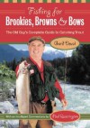 Fishing for Brookies, Browns, and Bows: The Old Guy's Complete Guide to Catching Trout - Gord Deval, Paul Quarrington