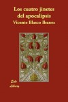 Los Cuatro Jinetes Del Apocalipsis (Spanish Edition) - Vicente Blasco Ibáñez