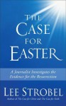 The Case for Easter: A Journalist Investigates the Evidence for the Resurrection - Lee Strobel