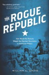 The Rogue Republic: How Would-Be Patriots Waged the Shortest Revolution in American History - William C. Davis