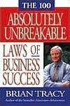 The 100 Absolutely Unbreakable Laws of Business Success - Brian Tracy