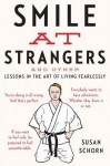 Smile at Strangers: And Other Lessons in the Art of Living Fearlessly - Susan Schorn